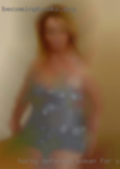 Horny deforced woman For single near flirts!!lol.